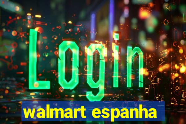 walmart espanha