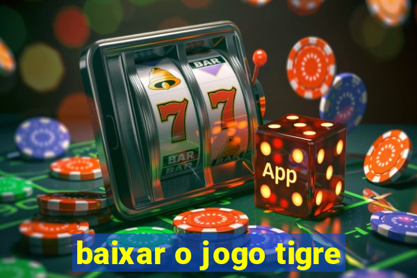 baixar o jogo tigre