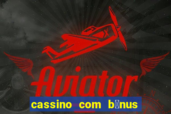 cassino com b么nus no cadastro