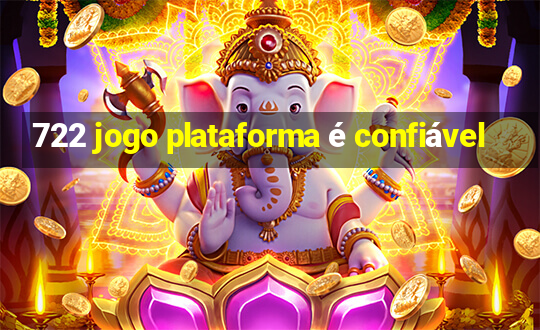 722 jogo plataforma é confiável