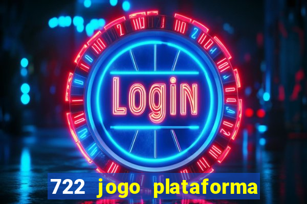 722 jogo plataforma é confiável