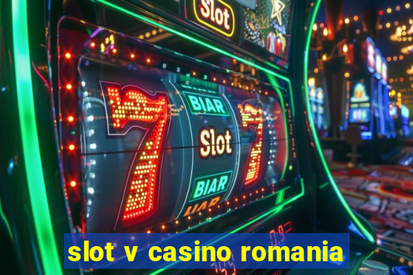 slot v casino romania