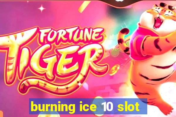 burning ice 10 slot