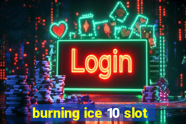 burning ice 10 slot