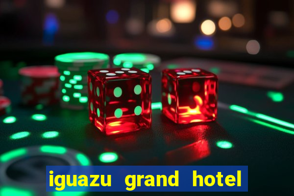 iguazu grand hotel resort & casino puerto iguazu