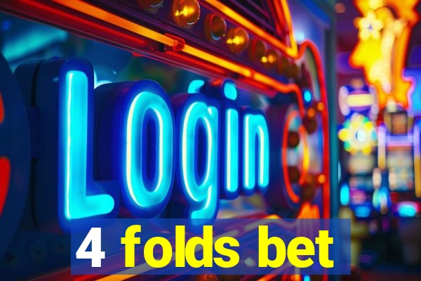 4 folds bet