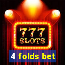 4 folds bet