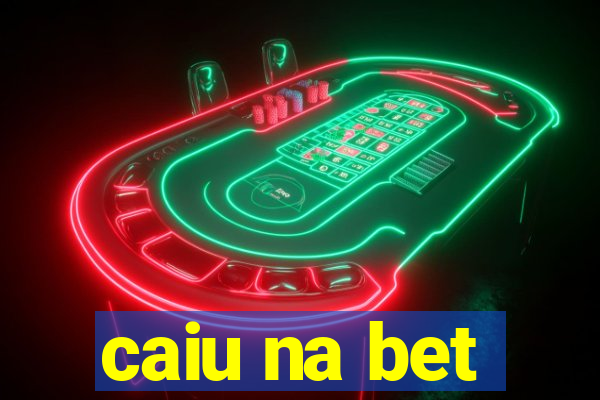 caiu na bet