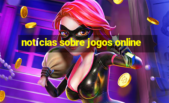 notícias sobre jogos online