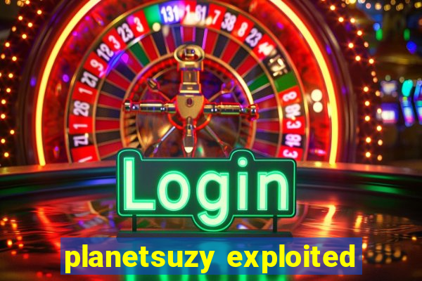 planetsuzy exploited