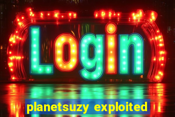 planetsuzy exploited