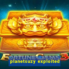 planetsuzy exploited