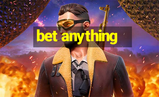 bet anything