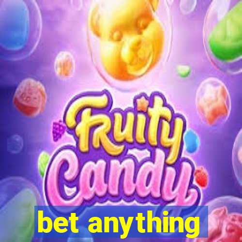 bet anything