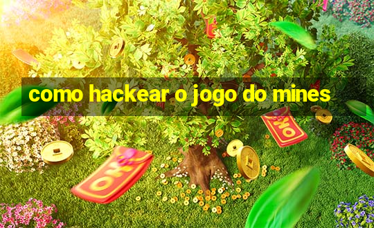 como hackear o jogo do mines