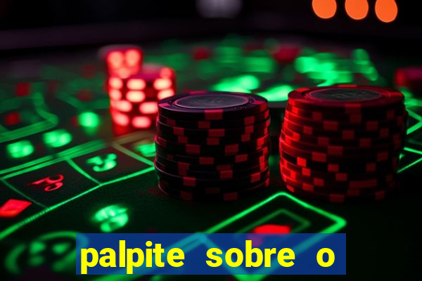 palpite sobre o jogo de hoje