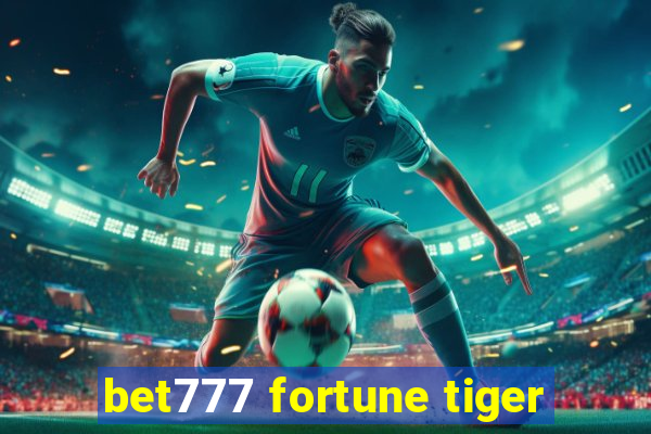 bet777 fortune tiger