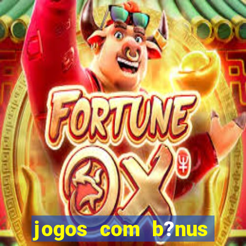 jogos com b?nus sem depósito