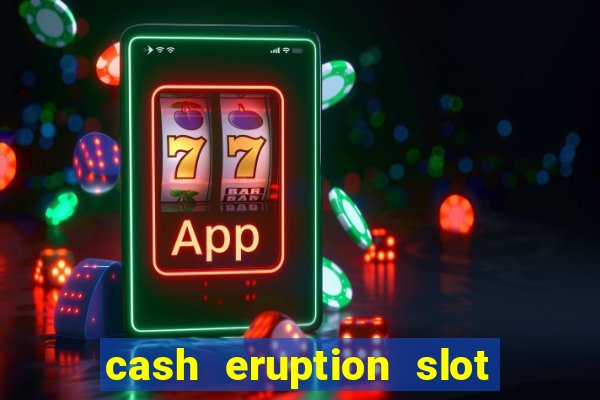 cash eruption slot machine glitch