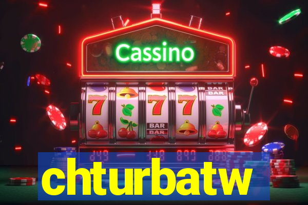 chturbatw