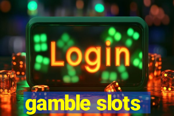 gamble slots