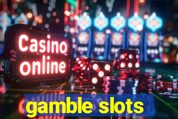 gamble slots