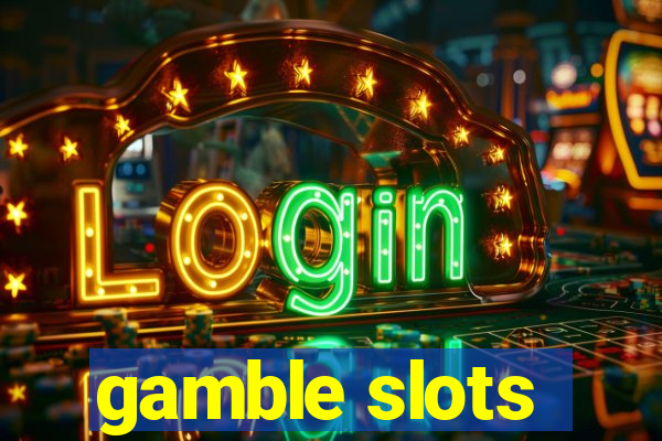 gamble slots