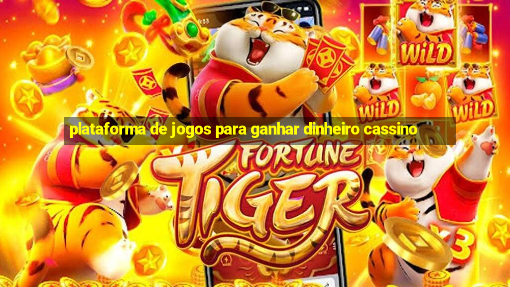 plataforma de jogos para ganhar dinheiro cassino