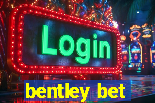 bentley bet