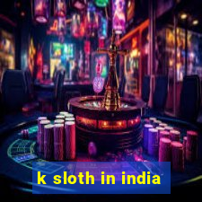 k sloth in india