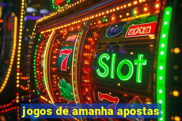 jogos de amanha apostas