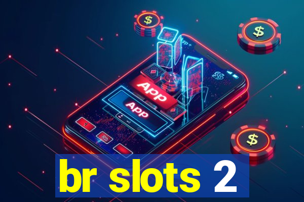 br slots 2