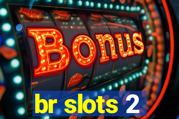 br slots 2