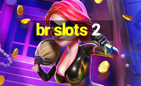 br slots 2