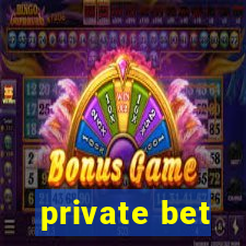 private bet