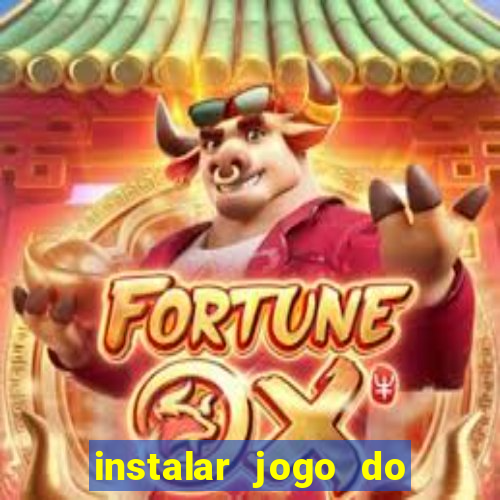 instalar jogo do tigre que ganha dinheiro