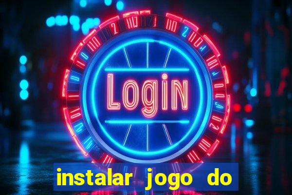 instalar jogo do tigre que ganha dinheiro