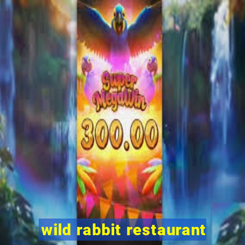 wild rabbit restaurant