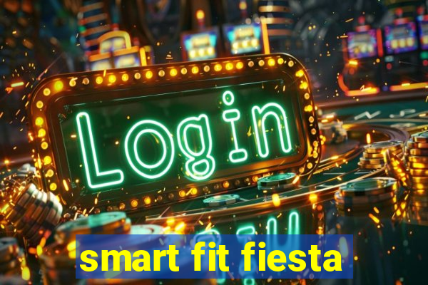 smart fit fiesta