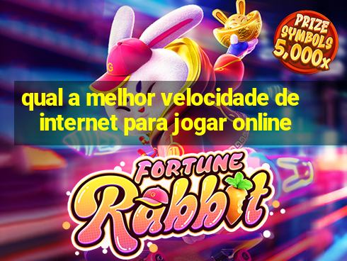 qual a melhor velocidade de internet para jogar online