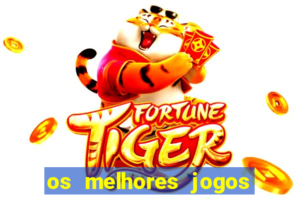 os melhores jogos do tigrinho