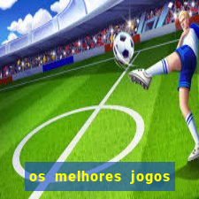 os melhores jogos do tigrinho