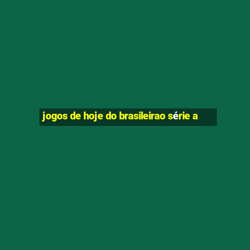 jogos de hoje do brasileirao série a