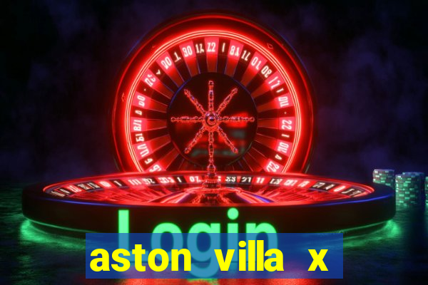 aston villa x manchester united