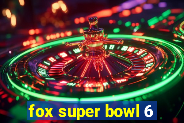 fox super bowl 6