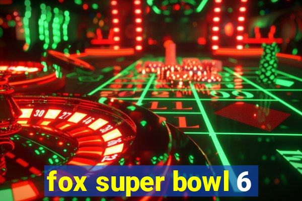 fox super bowl 6