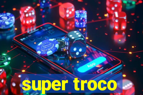 super troco