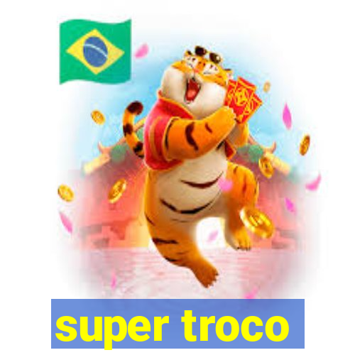 super troco