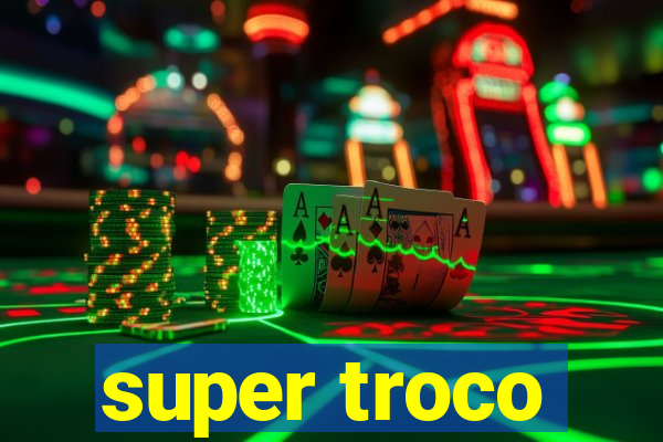 super troco