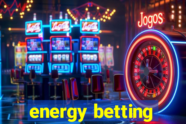 energy betting